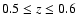 $0.5 \leq z \leq 0.6$