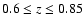 $0.6 \leq z \leq 0.85$
