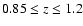 $0.85 \leq z \leq 1.2$