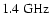 $1.4~{\rm GHz}$