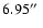 $6.95\hbox{$^{\prime\prime}$ }$