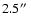 $2.5\hbox{$^{\prime\prime}$ }$