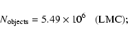 \begin{displaymath}N_{\rm objects}=5.49\times10^6 \hspace*{3mm}{\rm (LMC)} ;
\end{displaymath}