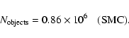 \begin{displaymath}N_{\rm objects}=0.86\times10^6 \hspace*{3mm}{\rm (SMC)} .
\end{displaymath}