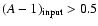 $(A-1)_{\rm input}>0.5$