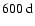 $600~\rm d$