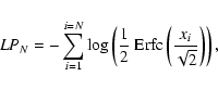 \begin{displaymath}LP_N = - \sum_{i=1}^{i=N}
\log\left(\frac{1}{2}\:{\rm Erfc}\left(\frac{x_{i}}{\sqrt{2}}\right)\right),
\end{displaymath}