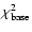 $\chi^2_{\rm base}$