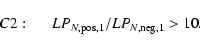 \begin{displaymath}C2: \hspace*{5mm}LP_{N,{\rm pos},1} / LP_{N,{\rm neg},1} > 10 .
\end{displaymath}