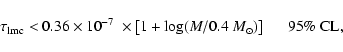 \begin{displaymath}\tau_{\rm lmc} < 0.36 \times 10^{-7} ~
\times \left[1 + \log (M/0.4~M_\odot) \right]
\hspace*{5mm}95\%~{\rm CL} ,
\end{displaymath}