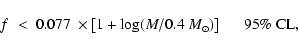 \begin{displaymath}f \;<\; 0.077 ~
\times \left[1 + \log (M/0.4~M_\odot) \right]
\hspace*{5mm}95\%~{\rm CL} ,
\end{displaymath}
