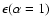 $\epsilon (\alpha =1)$
