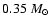 $0.35~M_{\odot}$