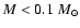 $M<0.1~M_\odot$