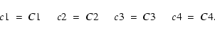 \begin{displaymath}c1~=~ C1 \hspace*{5mm}
c2~=~ C2 \hspace*{5mm}
c3~=~ C3 \hspace*{5mm}
c4~=~ C4 .
\end{displaymath}