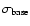 $\sigma_{\rm base}$