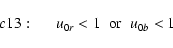 \begin{displaymath}c13:\hspace*{5mm}
u_{0r}<1 \;\;{\rm or} \;\;u_{0b}<1
\end{displaymath}