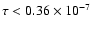 $\tau<0.36\times10^{-7}$