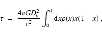 \begin{displaymath}\tau \;=\; \frac{4\pi G D_{\rm s}^2}{c^2}\int_0^1 {\rm d}x \rho(x)x(1-x)
\;,
\end{displaymath}
