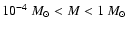 $10^{-4}~M_\odot<M<1~M_\odot$