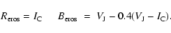 \begin{displaymath}R_{\rm eros}=I_{\rm C}\hspace*{5mm} B_{\rm eros}\;=\;V_{\rm J}- 0.4(V_{\rm J}-I_{\rm C}) .
\end{displaymath}