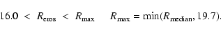 \begin{displaymath}16.0\;<\; R_{\rm eros}\;<\; R_{\rm max} \hspace*{5mm}
R_{\rm max}={\rm min}(R_{\rm median},19.7) .
\end{displaymath}