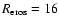$R_{\rm eros}=16$