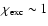 $\chi_{\rm exc} \sim 1$