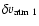 $\delta v_{\rm atm ~ 1}$