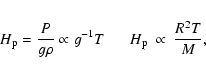 \begin{eqnarray*}H_{\rm p} = \frac{P}{g\rho} \propto g^{-1}T \;\;\;\;\;\;
H_{\rm p} ~ \propto ~ \frac{R^2T}{M},
\end{eqnarray*}