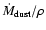 $\dot{M}_{\rm dust}/\rho$
