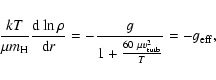 \begin{eqnarray*}\frac{k T}{\mu m_{\rm H}} \frac{{\rm d} \ln\rho}{{\rm d}r} = -\frac{g}{1 + \frac{60~\mu v_{\rm turb}^2 }{T}} = -g_{\rm eff},
\end{eqnarray*}