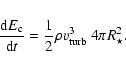 \begin{eqnarray*}\frac{{\rm d}E_{\rm c}}{{\rm d}t} = \frac{1}{2} \rho v_{\rm turb}^3 ~ 4\pi R_\star^2.
\end{eqnarray*}