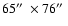 $65\hbox{$^{\prime\prime}$ }\times 76\hbox{$^{\prime\prime}$ }$