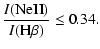 $\displaystyle \frac{I({\rm NeII})}{I({\rm H\beta})} \leq 0.34.$