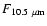 $F_{10.5~\mu{\rm m}}$