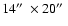 $14\hbox{$^{\prime\prime}$ }\times20\hbox{$^{\prime\prime}$ }$