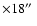 $\times18\hbox{$^{\prime\prime}$ }$