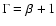 $\Gamma=\beta +1$