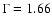 $\Gamma=1.66$