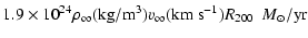 $\displaystyle 1.9\times 10^{24}\rho _\infty ({\rm kg/m^3})
v_\infty ({\rm km~s^{-1}}) R_{200}{ \ \ M_\odot /\rm yr}$