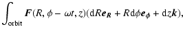 $\displaystyle \int _{\rm orbit}\vec{F}(R,\phi-\omega t,z)({\rm d}R\vec{e_R}+R{\rm d}\phi \vec{e_\phi }
+{\rm d}z\vec{k})
,$