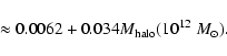 \begin{displaymath}\ \ \ \ \ \ \ \ \approx 0.0062+0.034M_{\rm halo}(10^{12}\ {M}_\odot ).
\end{displaymath}