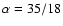 $\alpha =35/18$