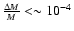 $\frac{\Delta M}{M}<\sim 10^{-4}$