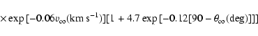 \begin{displaymath}\times\exp{[-0.06v_\infty ({\rm km~s^{-1}})]}
[1+4.7\exp{[-0.12[90- \theta _\infty ({\rm deg})]]}]
\end{displaymath}