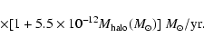 \begin{displaymath}\times
[1+5.5\times 10^{-12}M_{\rm halo}({M}_\odot )]
{\ M_\odot /\rm yr}
.\end{displaymath}