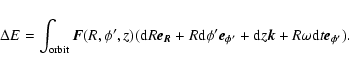 \begin{displaymath}\Delta E=\int _{\rm orbit}\vec{F}(R,\phi',z)
({\rm d}R\vec{e_...
..._{\phi '}}+{\rm d}z\vec{k}+R\omega {\rm d}t \vec{e_{\phi '}})
.\end{displaymath}