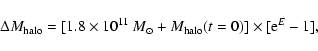 \begin{displaymath}
\Delta M_{\rm halo}=[1.8\times 10^{11}~{M}_\odot +M_{\rm halo}(t=0)]
\times [{\rm e}^E-1]
,\end{displaymath}