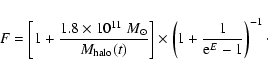 \begin{displaymath}F=\left[1+\frac{1.8\times 10^{11}~{M}_\odot}{M_{\rm halo}(t)}\right]
\times \left(1+\frac{1}{{\rm e}^E-1}\right)^{-1}\cdot
\end{displaymath}